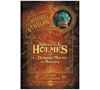 Les Dossiers Cthulhu - Sherlock Holmes Et Les Démons Marins Du Sussex