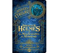 Les Dossiers Cthulhu – Tome 2 : Sherlock Holmes et les monstruosités du Miskatonic – Bragelonne