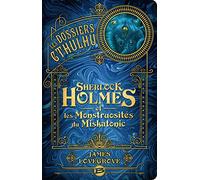 Les Dossiers Cthulhu, T2 : Sherlock Holmes et les monstruosités du Miskatonic