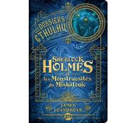Les Dossiers Cthulhu - Tome 2 - Sherlock Holmes Et Les Monstruosités Du Miskatonic