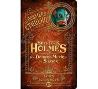 Les Dossiers Cthulhu - Tome 3 - Sherlock Holmes Et Les Démons Marins Du Sussex