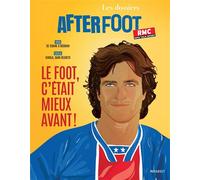 Les dossiers de l'After Foot – Le foot c'était mieux avant – Marabout