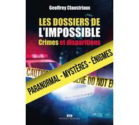 Les dossiers de l'impossible Crimes et disparitions - Geoffrey Claustriaux - Max Milo - broché - Essai