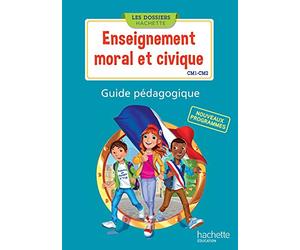 Les Dossiers Hachette Enseignement moral et civique CM1 CM2 - Guide pédagogique - Ed. 2016