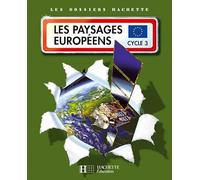 Les Dossiers Hachette Géographie Cycle 3 - Les Paysages européens - Livre de l'élève - Ed.2007