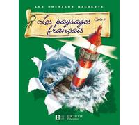 Les Dossiers Hachette Géographie Cycle 3 - Les Paysages français - Livre de l'élève - Ed.2007