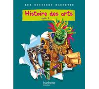 Les Dossiers Hachette Histoire Cycle 3 - Histoire des Arts - Livre de l'élève - Ed.2011