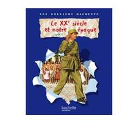 Les Dossiers Hachette Histoire Cycle 3 – Le XXème Siècle – Livre de l'élève – Éd. 2009