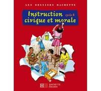 Les Dossiers Hachette Instruction Civique et Morale Cycle 3 - Livre de l'élève - Ed.2009