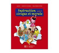 Les Dossiers Hachette Instruction Civique et Morale Cycle 3 - Livre de l'élève - Ed.2009