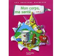 Hachette Pratique – Les Dossiers Hachette Sciences Cycle 2 – Mon corps, ma santé – Ed.2011