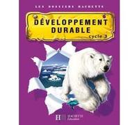 Les Dossiers Hachette Sciences Cycle 3 - Le Développement durable - Guide + photofiches - Ed 2007 Xavier Knowles (Auteur), Cécile De Ram (Auteur)