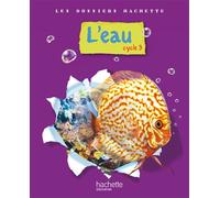 Les Dossiers Hachette Sciences Cycle 3 - L'eau - Livre de l'élève - Ed.2009 - Jack Guichard - Hachette Education - broché - Scolaire / Universitaire
