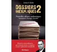 Les dossiers inexpliqués 2 Nouvelles affaires authentiques, Surnaturel, étrange, insolite - Joslan F. Keller - Scrineo - broché - Essai