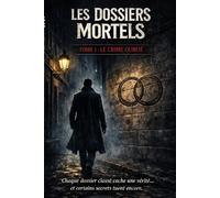Les Dossiers Mortels - Tome 1 : Le Crime Oublié: Chaque dossier classé cache une vérité...et certains secrets tuent encore.