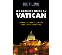 Les dossiers noirs du Vatican L'argent, le crime et la mafia dans l'Eglise catholique - Paul Williams - H&o - broché - Essai