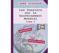 Les Dossiers sur le Gouvernement Mondial Tome 2 - Mensonges - Manipulations - Anne Givaudan - Sois - broché - Essai