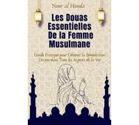 Les Douas Essentielles de la Femme Musulmane: Guide pratique pour obtenir la bénédiction divine dans tous les aspects de la vie
