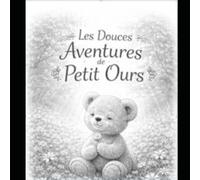 Les douces aventures de Petit Ours: Dix petites histoires pour grandir doucement