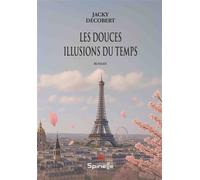 Les douces illusions du temps - Jacky Decobert - Spinelle Eds - broché - Roman