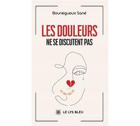 Les douleurs ne se discutent pas - Bounegueux Sané - Le Lys Bleu - broché - Nouvelles