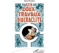 Les doux travaux d'Héraclite - David Ruellan - L'harmattan - broché - Théâtre
