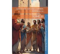 LES DOUZE APÔTRES. SUMMA APOSTOLICA: TOME III