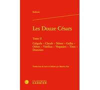 Les Douze Césars: Caligula - Claude - Néron - Galba - Othon - Vitellius - Vespasien - Titus - Domitien (Tome II)