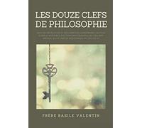 Les douze clefs de Philosophie: suivi de Révélation et déclaration concernant les plus curieux mystères des teintures essentielles des sept métaux, & les vertus médicinales de celles-ci