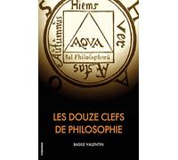Les Douze Clefs de Philosophie: Traité alchimique illustré