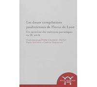 Les douze compilations pauliniennes de florus de lyon : un carrefour des traditi: UN CARREFOUR DES TRADITIONS PATRISTIQUES AU IXE SIECLE