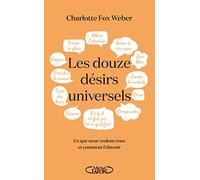 Les Douze Désirs Universels - Ce Que Nous Voulons Tous Et Comment L'obtenir