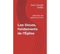 Les Douze, fondements de l’Église: Naissance des apôtres du Christ