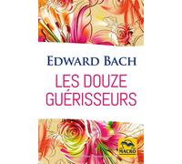 Les douze guérisseurs Les dosages des préparations avec les Fleurs de Bach - Edward Bach - Macro - broché - Essai