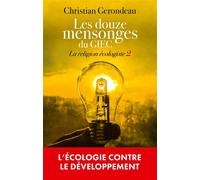 Les douze mensonges du GIEC La religion écologiste 2 - Christian Gerondeau - L'artilleur - broché - Essai