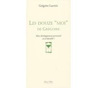 Les Douze "Moi" De Grégoire - Mon Développement Personnel Est-Il Durable ?