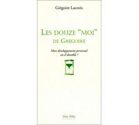 Les douze moi des Grégoire Mon développement personnel est - Grégoire Lacroix - Max Milo - broché - Roman