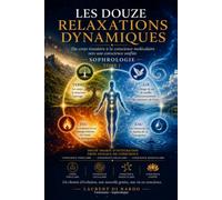 Les Douze Relaxations Dynamiques - Tome I: Du corps tissulaire à la conscience moléculaire, vers une conscience unifiée - Sophrologie