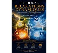 Les Douze Relaxations Dynamiques - Tome I: Du corps tissulaire à la conscience moléculaire, vers une conscience unifiée - Sophrologie