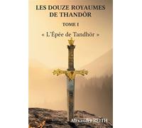 Les douze royaumes de Tandhör, T1 L'Épée de Tandhör - Alexander Reith - Stylit - broché - Roman