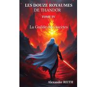 Les douze royaumes de Tandhör, T4 La Guilde des Ascètes - Alexander Reith - Stylit - broché - Roman