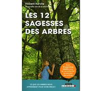 Les douze sagesses des arbres: Ce que les arbres nous apprennent pour vivre mieux !