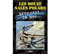 Les douze sales polars prennent la mer Collectif (Auteur)