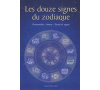 Les douze signes du zodiaque: Personnalité, amour, travail et argent