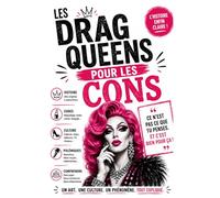 LES DRAG QUEENS POUR LES CONS: Ce n’est pas ce que tu penses, et c’est bien pour ça
