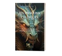 Les dragons celtiques: Mythes et Légendes des Puissantes Créatures de Celtie