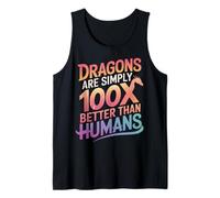 Les Dragons Dragons sont Tout Simplement 100 Fois Meilleurs Que Les Humains Débardeur