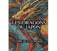 Les dragons du Japon: Livre de coloriage, Dessins à colorier, cadeau pour ados et adultes, Dragon japonais, Mythologie japonaise, Créatures Mythiques