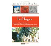 Les Dragons - Entrer Dans Le Mythe Et La Légende, Accompagner Les Héros Tueurs De Dragons, Retrouver Et Suivre Leurs Traces