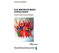 Les dramaturges antillaises Cruauté, créolité, conscience féminine - Carole Edwards - L'harmattan - broché - Théâtre